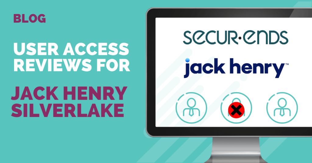 Automating User Access Reviews for Jack Henry’s SilverLake: How SecurEnds Empowers Credit Unions to Enhance Security and Compliance
